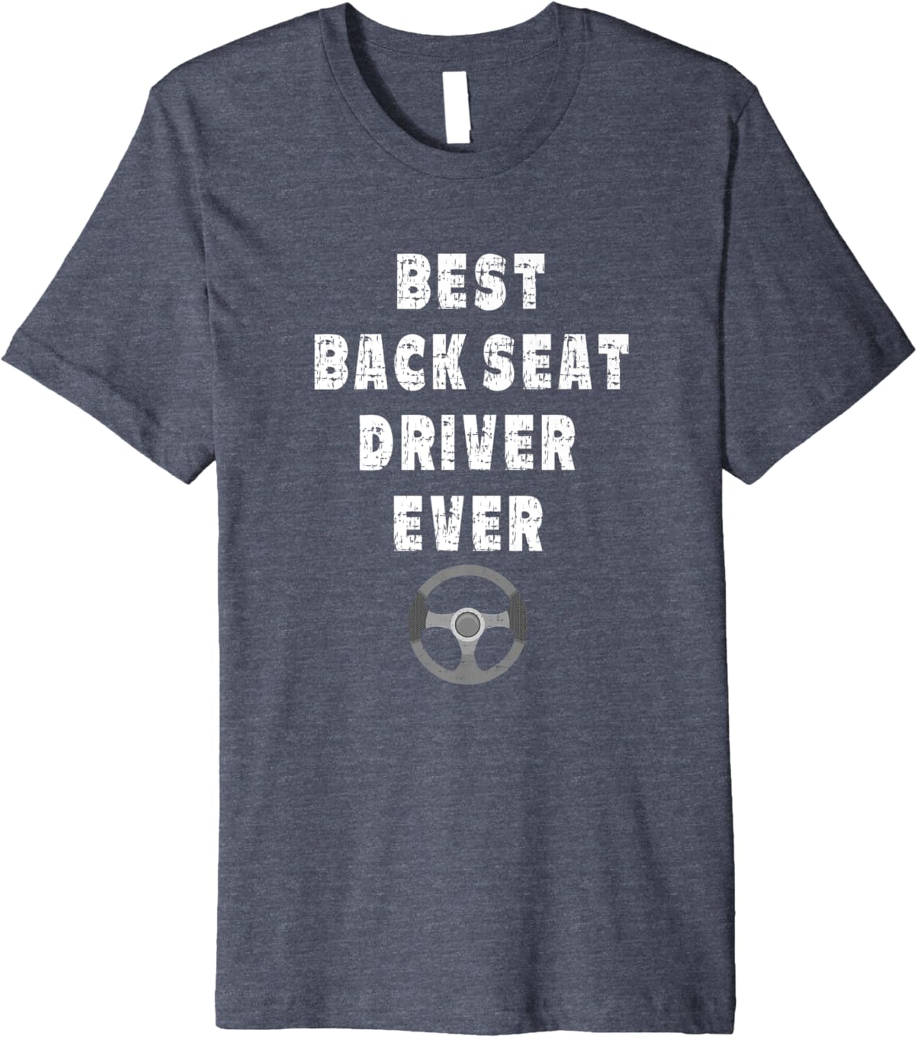 Best Back Seat Driver Ever Funny Backseat Steering Wheel Premium TShirt